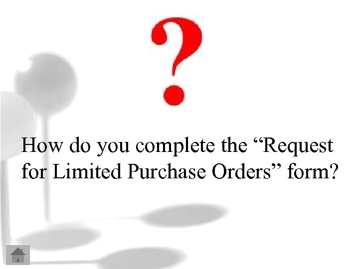 How do you complete the “Request for Limited Purchase Orders” form? 