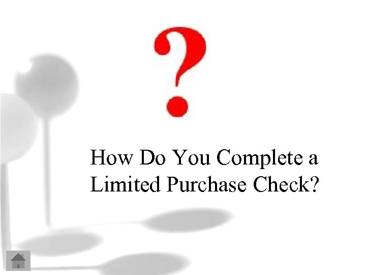 How Do You Complete a Limited Purchase Check? 