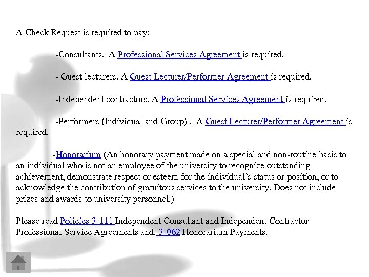 A Check Request is required to pay: -Consultants. A Professional Services Agreement is required.
