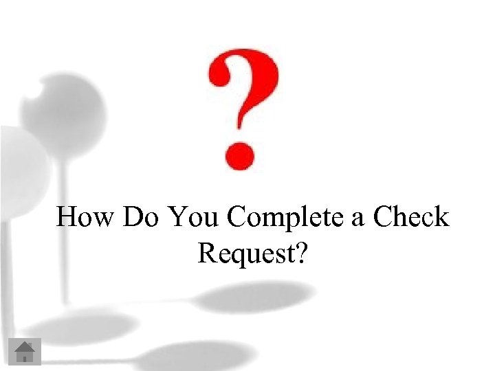 How Do You Complete a Check Request? 