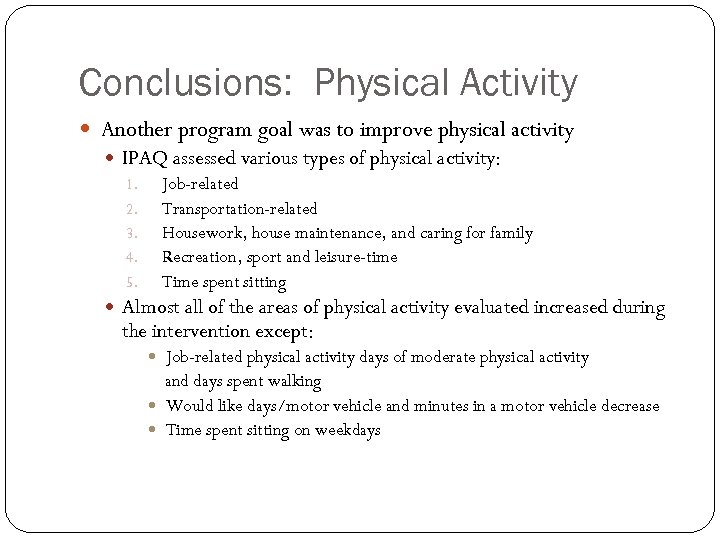 Conclusions: Physical Activity Another program goal was to improve physical activity IPAQ assessed various