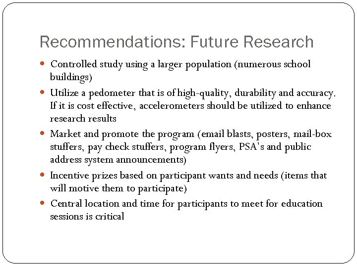Recommendations: Future Research Controlled study using a larger population (numerous school buildings) Utilize a