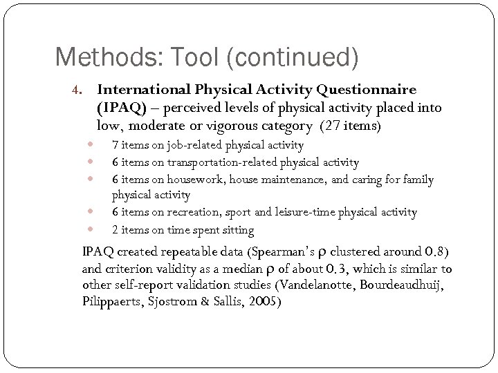 Methods: Tool (continued) International Physical Activity Questionnaire (IPAQ) – perceived levels of physical activity