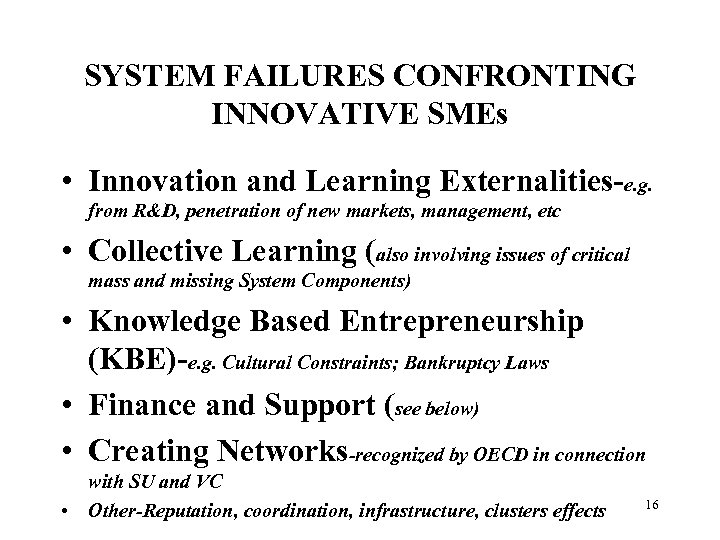 SYSTEM FAILURES CONFRONTING INNOVATIVE SMEs • Innovation and Learning Externalities-e. g. from R&D, penetration