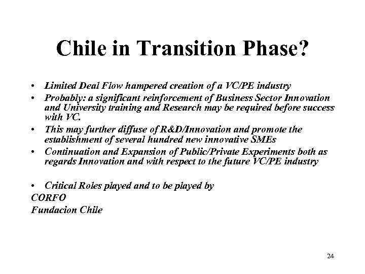 Chile in Transition Phase? • Limited Deal Flow hampered creation of a VC/PE industry