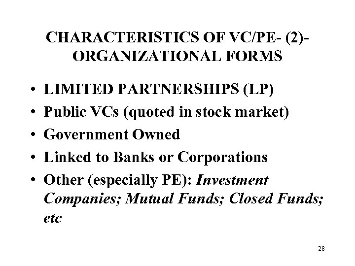 CHARACTERISTICS OF VC/PE- (2)ORGANIZATIONAL FORMS • • • LIMITED PARTNERSHIPS (LP) Public VCs (quoted