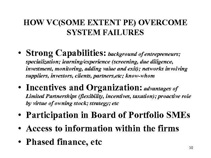 HOW VC(SOME EXTENT PE) OVERCOME SYSTEM FAILURES • Strong Capabilities: background of entrepreneurs; specialization;