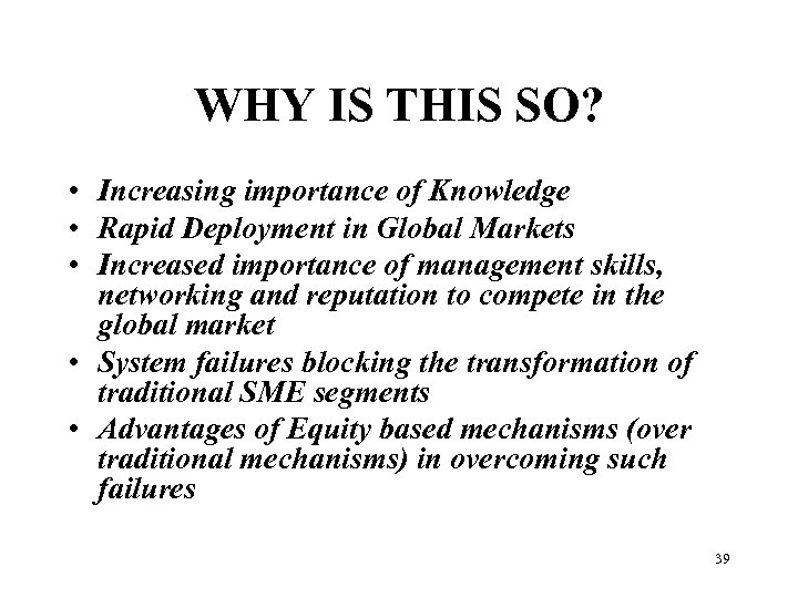 WHY IS THIS SO? • Increasing importance of Knowledge • Rapid Deployment in Global