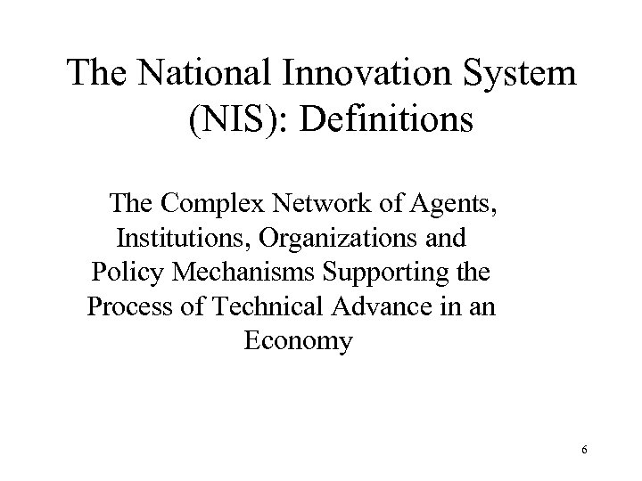 The National Innovation System (NIS): Definitions The Complex Network of Agents, Institutions, Organizations and