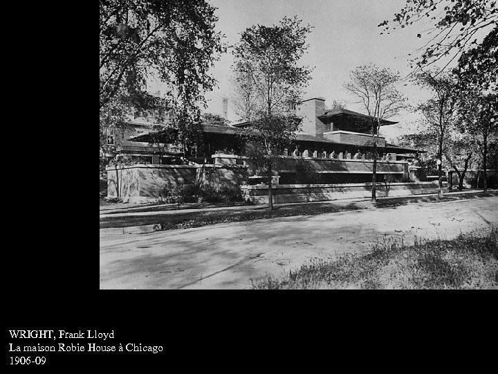 WRIGHT, Frank Lloyd La maison Robie House à Chicago 1906 -09 