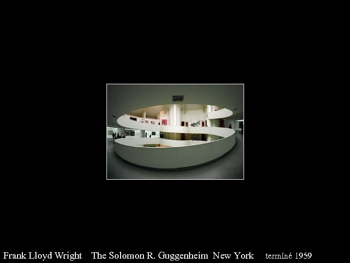 Frank Lloyd Wright The Solomon R. Guggenheim New York terminé 1959 