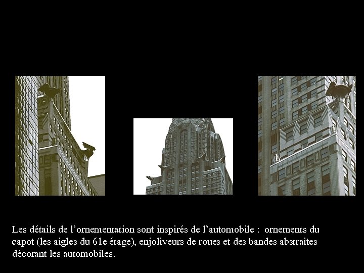 Les détails de l’ornementation sont inspirés de l’automobile : ornements du capot (les aigles