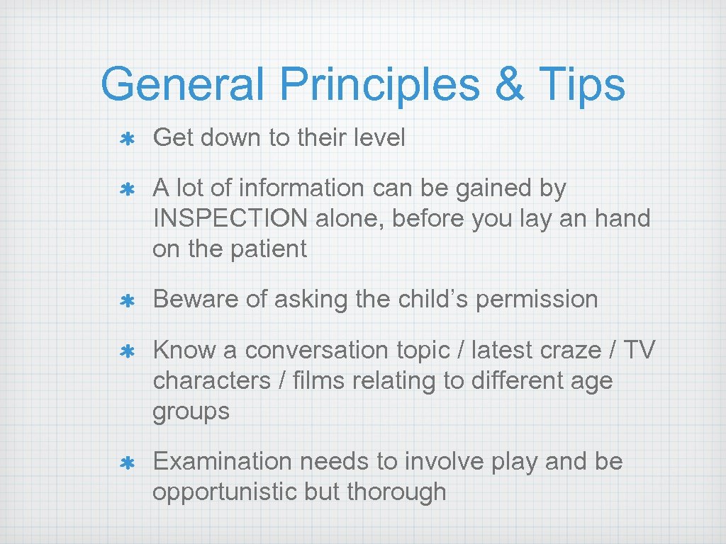 General Principles & Tips Get down to their level A lot of information can