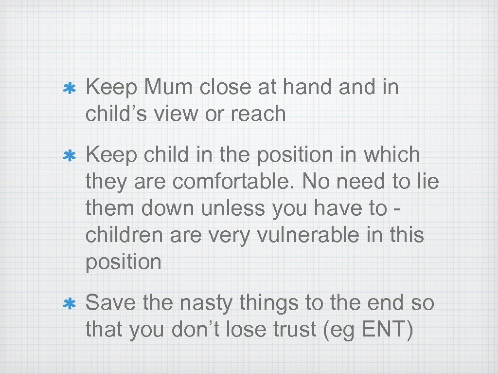 Keep Mum close at hand in child’s view or reach Keep child in the