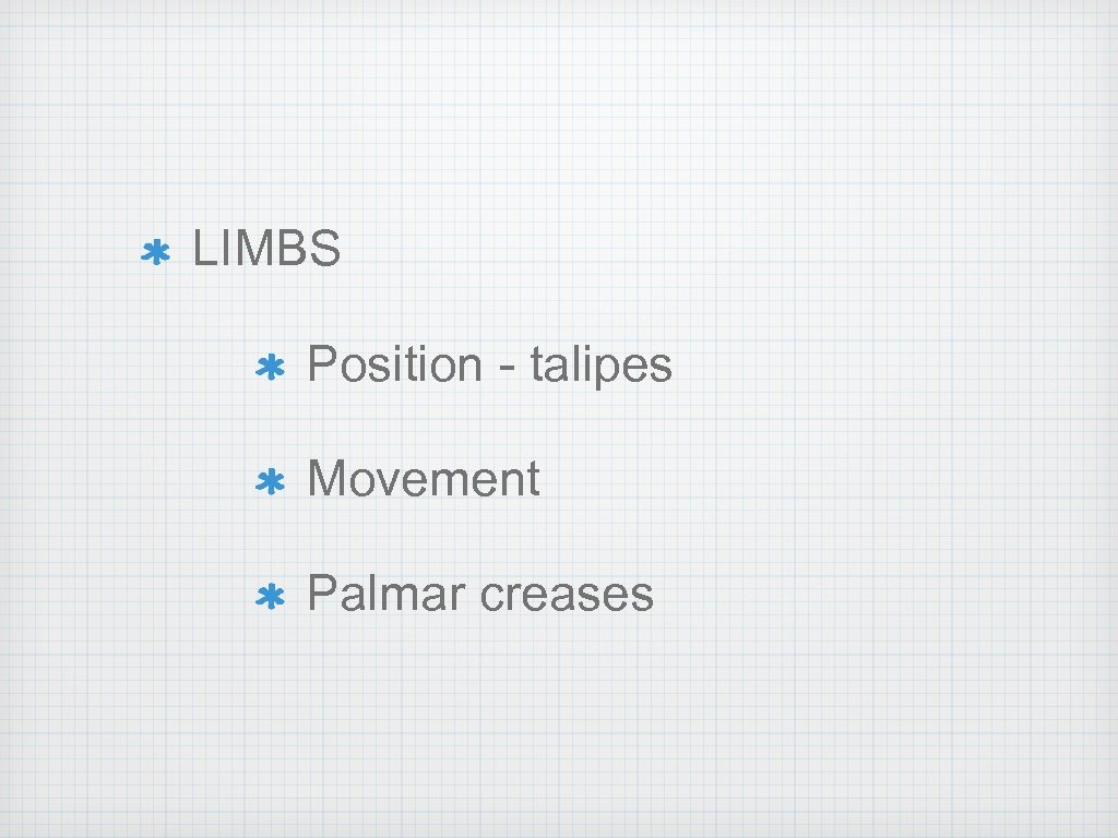 LIMBS Position - talipes Movement Palmar creases 