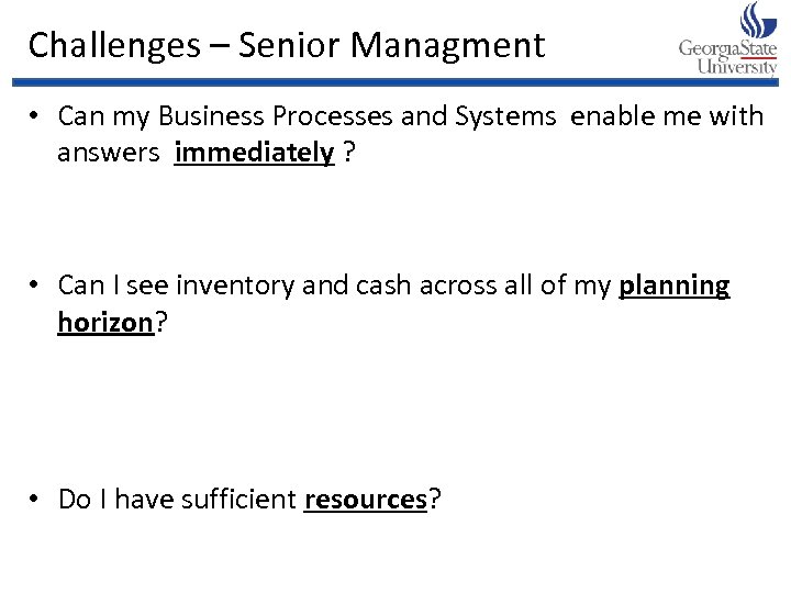 Challenges – Senior Managment • Can my Business Processes and Systems enable me with