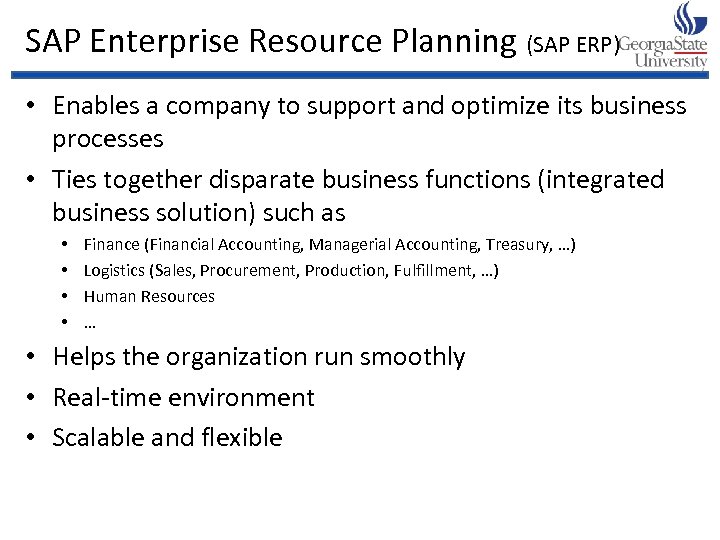 SAP Enterprise Resource Planning (SAP ERP) • Enables a company to support and optimize