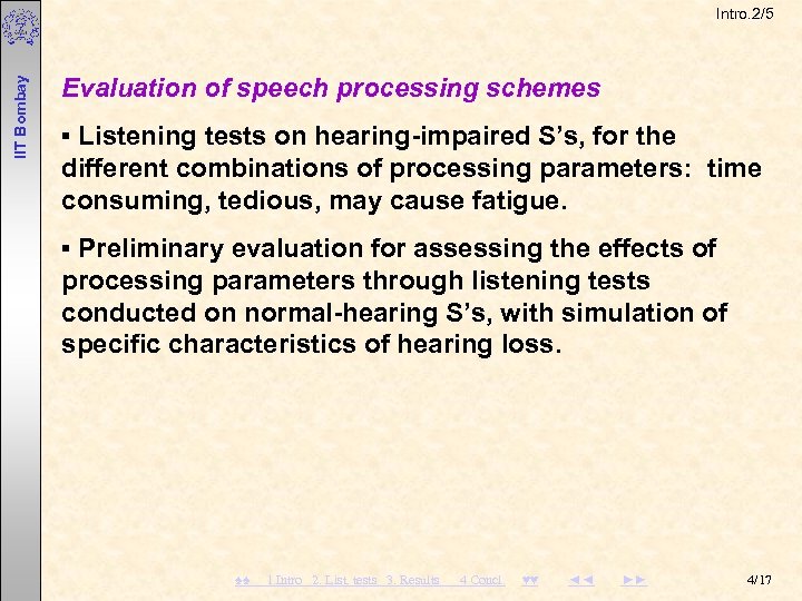  IIT Bombay Intro. 2/5 Evaluation of speech processing schemes ▪ Listening tests on