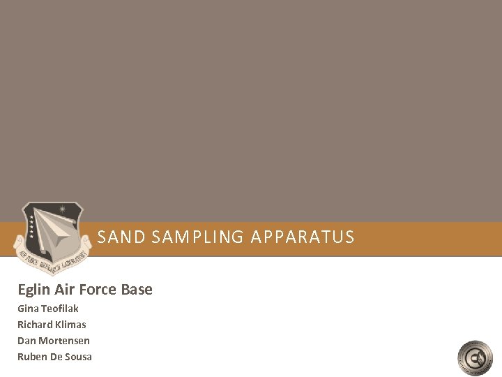 SAND SAMPLING APPARATUS Eglin Air Force Base Gina Teofilak Richard Klimas Dan Mortensen Ruben