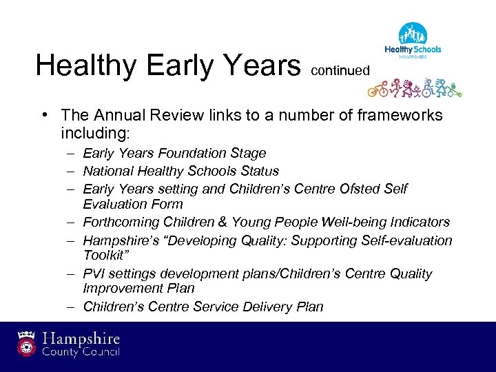 Healthy Early Years continued • The Annual Review links to a number of frameworks