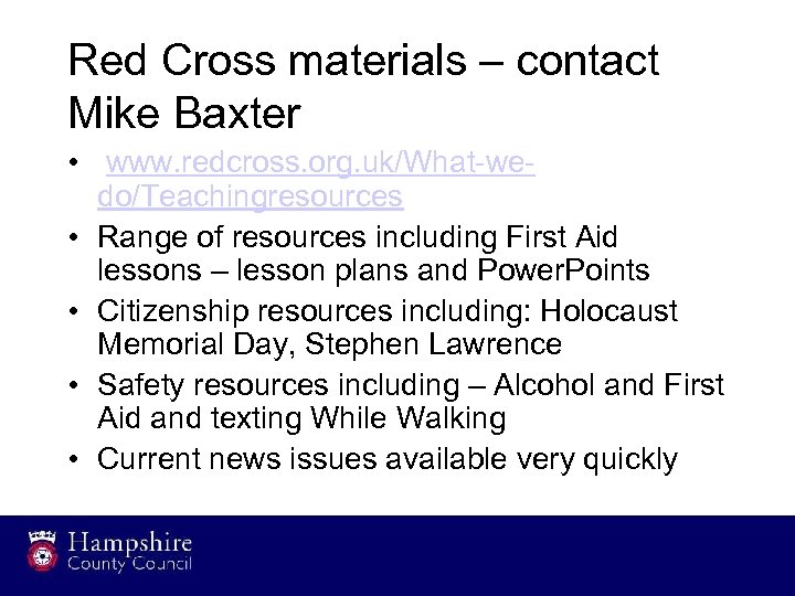 Red Cross materials – contact Mike Baxter • www. redcross. org. uk/What-wedo/Teachingresources • Range