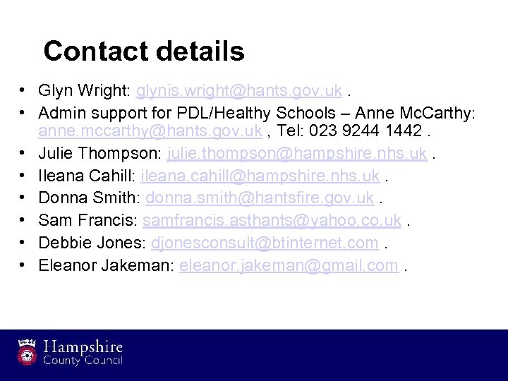 Contact details • Glyn Wright: glynis. wright@hants. gov. uk. • Admin support for PDL/Healthy