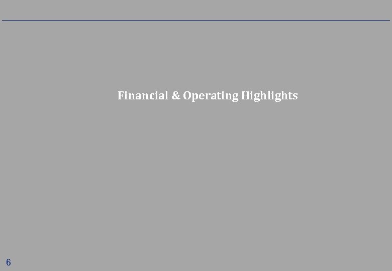 Financial & Operating Highlights 6 