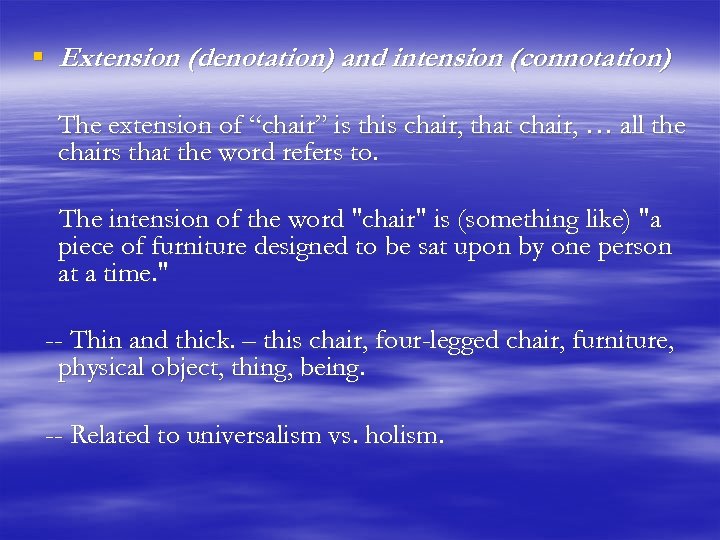 § Extension (denotation) and intension (connotation) The extension of “chair” is this chair, that