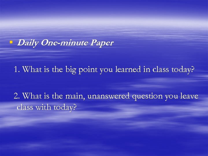 § Daily One-minute Paper 1. What is the big point you learned in class