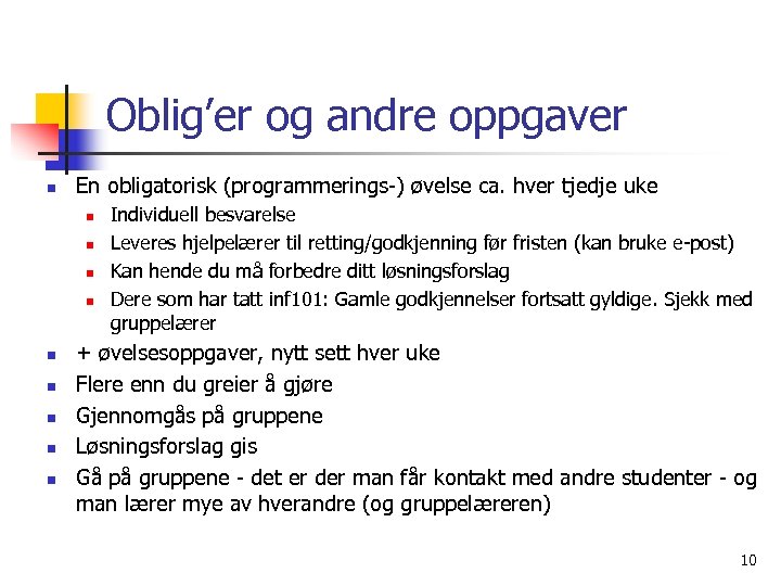 Oblig’er og andre oppgaver n En obligatorisk (programmerings-) øvelse ca. hver tjedje uke n