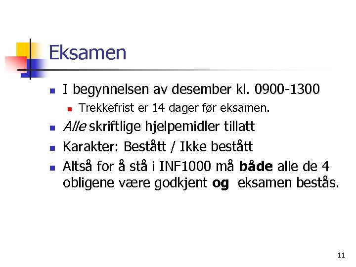 Eksamen n I begynnelsen av desember kl. 0900 -1300 n n Trekkefrist er 14