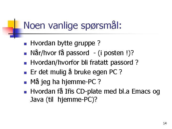 Noen vanlige spørsmål: n n n Hvordan bytte gruppe ? Når/hvor få passord -