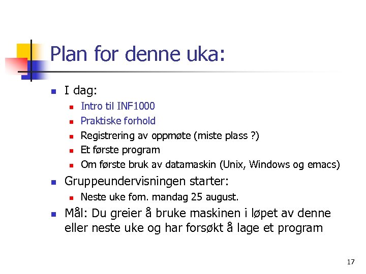 Plan for denne uka: n I dag: n n n Gruppeundervisningen starter: n n