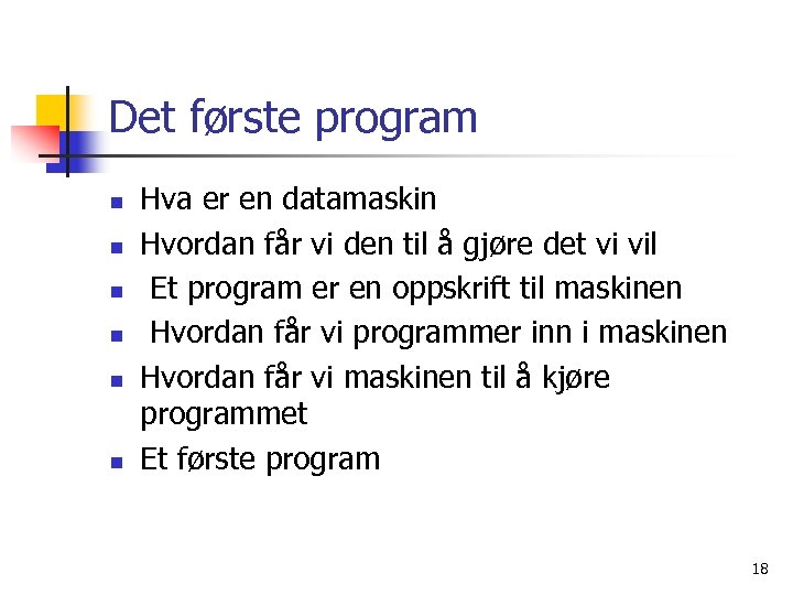 Det første program n n n Hva er en datamaskin Hvordan får vi den