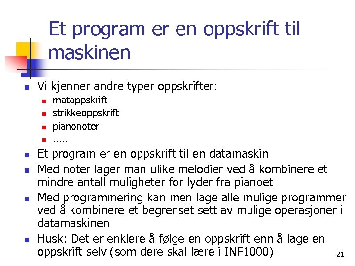 Et program er en oppskrift til maskinen n Vi kjenner andre typer oppskrifter: n