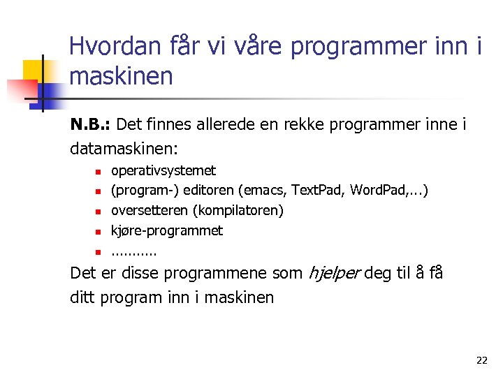 Hvordan får vi våre programmer inn i maskinen N. B. : Det finnes allerede