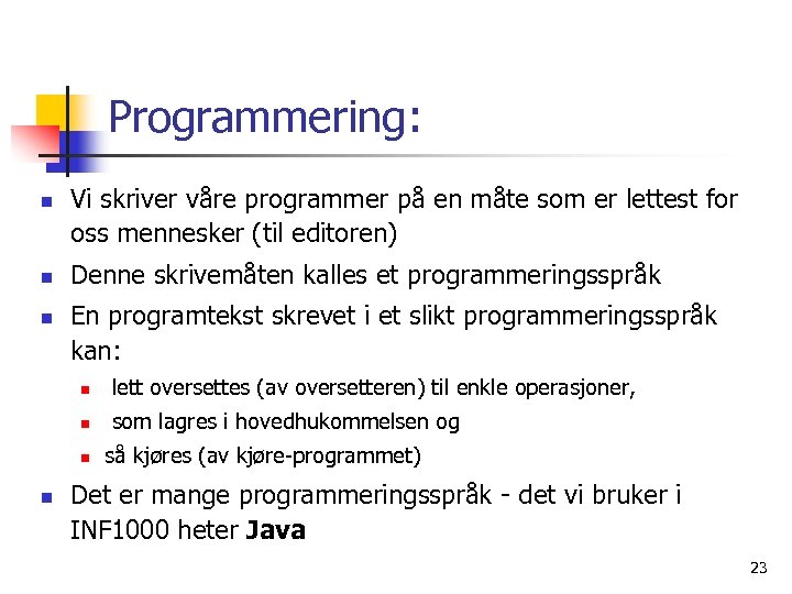 Programmering: n n n Vi skriver våre programmer på en måte som er lettest