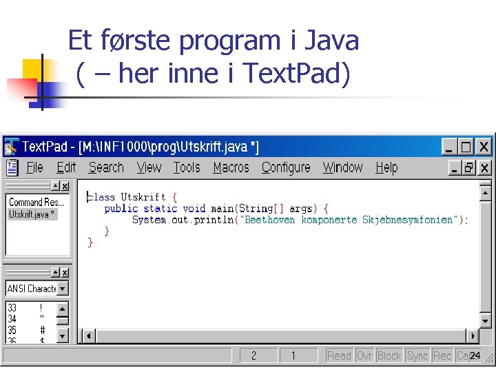 Et første program i Java ( – her inne i Text. Pad) 24 