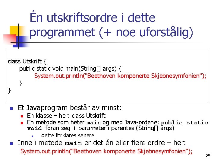 Én utskriftsordre i dette programmet (+ noe uforstålig) class Utskrift { public static void