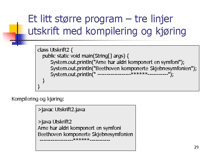 Et litt større program – tre linjer utskrift med kompilering og kjøring class Utskrift