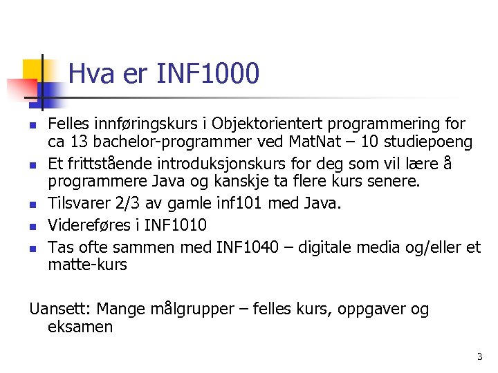 Hva er INF 1000 n n n Felles innføringskurs i Objektorientert programmering for ca