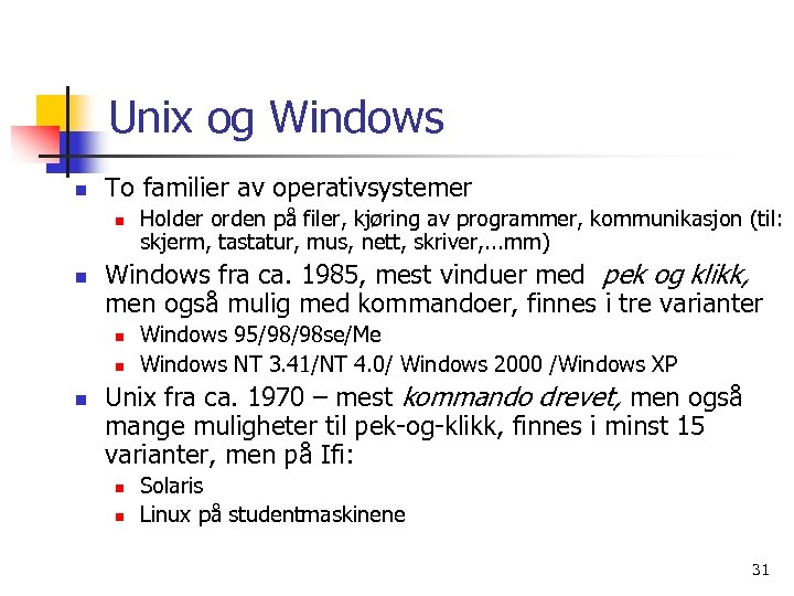Unix og Windows n To familier av operativsystemer n n Windows fra ca. 1985,