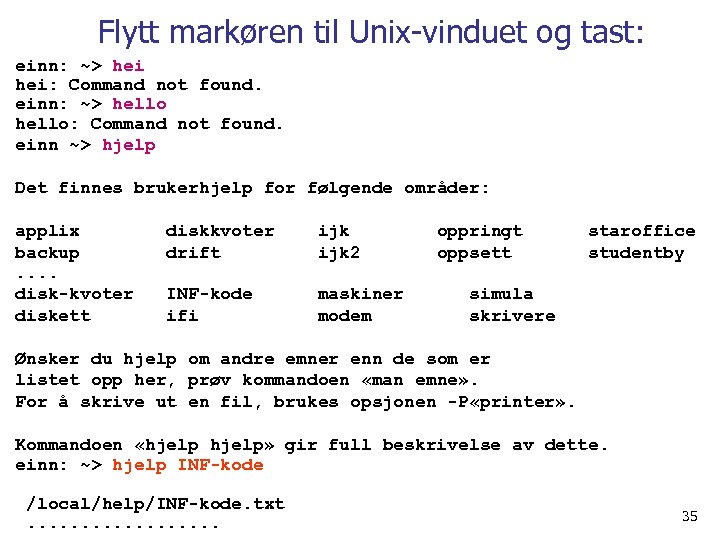 Flytt markøren til Unix-vinduet og tast: einn: ~> hei: Command not found. einn: ~>