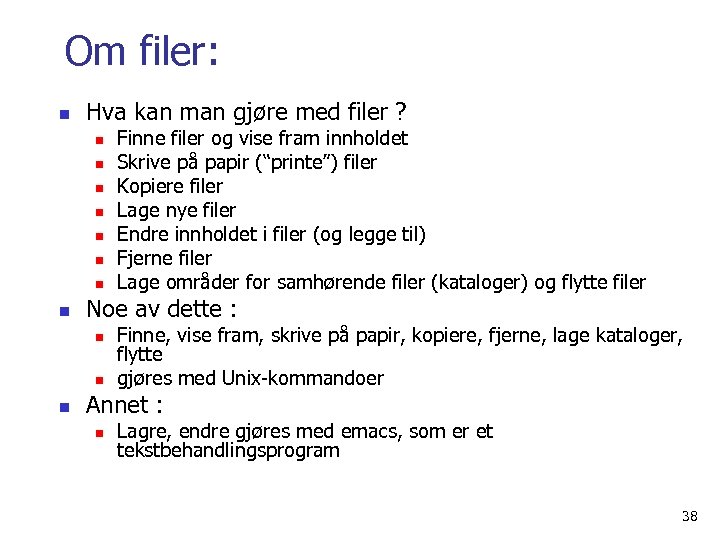 Om filer: n Hva kan man gjøre med filer ? n n n n