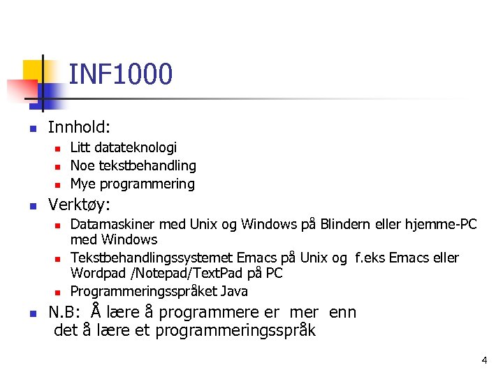 INF 1000 n Innhold: n n Verktøy: n n Litt datateknologi Noe tekstbehandling Mye