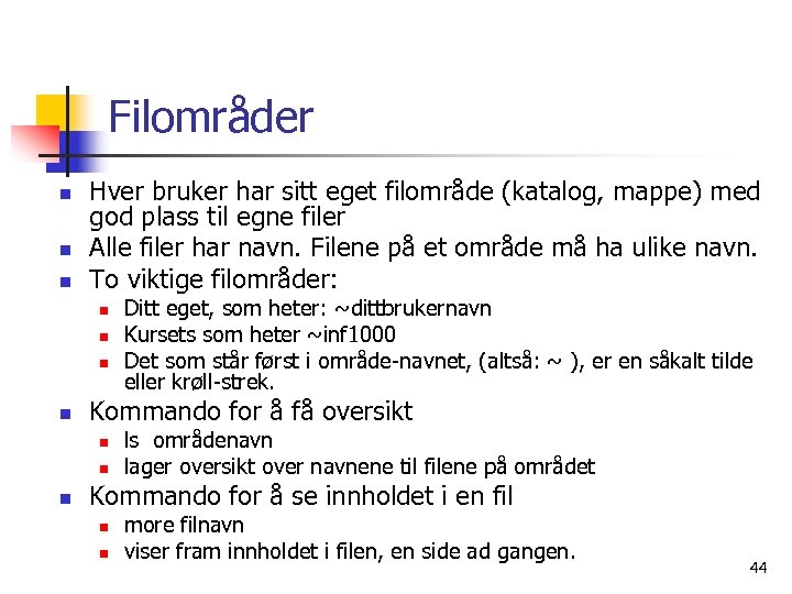 Filområder n n n Hver bruker har sitt eget filområde (katalog, mappe) med god