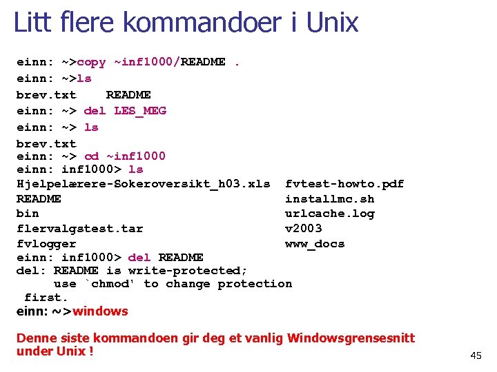 Litt flere kommandoer i Unix einn: ~>copy ~inf 1000/README. einn: ~>ls brev. txt README