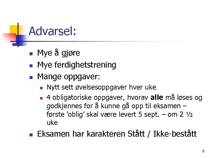 Advarsel: n n n Mye å gjøre Mye ferdighetstrening Mange oppgaver: n n n