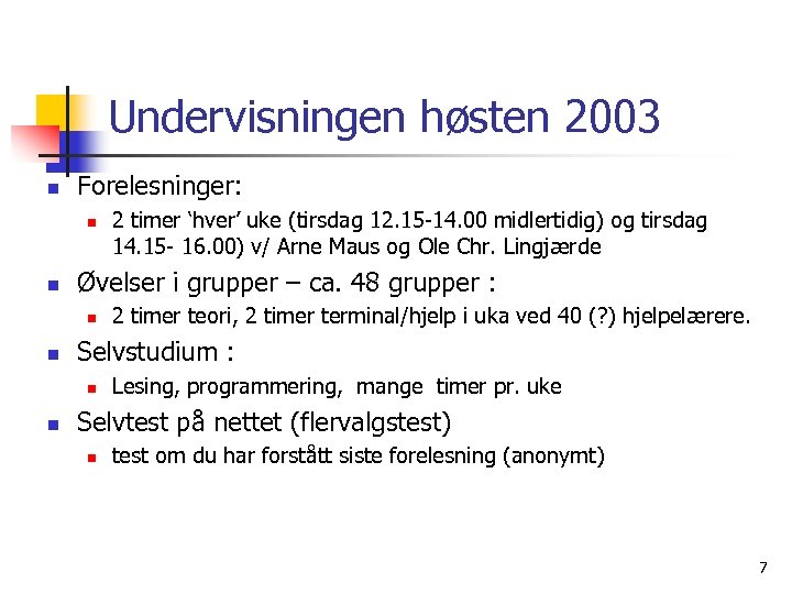 Undervisningen høsten 2003 n Forelesninger: n n Øvelser i grupper – ca. 48 grupper