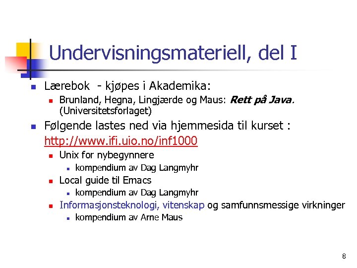 Undervisningsmateriell, del I n Lærebok - kjøpes i Akademika: n n Brunland, Hegna, Lingjærde